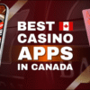 10 Best Casino Apps in Canada – Top Canadian Mobile Casinos for iOS & Android